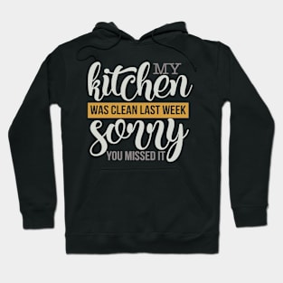 My Kichen was Clean Last Week Sorry you Missed It Hoodie